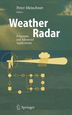 Weather Radar: Principles and Advanced Applications - Meischner, Peter (Editor)