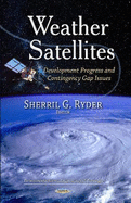 Weather Satellites: Development Progress & Contingency Gap Issues