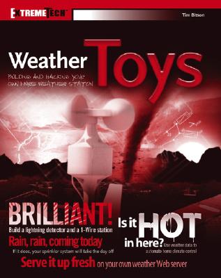 Weather Toys: Building and Hacking Your Own 1-Wire Weather Station - Bitson, Tim