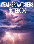 Weather Watchers Notebook: 8.5 x 11 Meteorologist Climatology Notebook Journal for Adults & Teens with Custom Interior Holds 2 Years of Daily Meteorological Records (106 Pages)