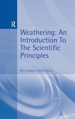 Weathering: An Introduction to the Scientific Principles - Bland, Will, and Rolls, David