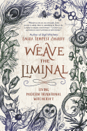 Weave the Liminal: Living Modern Traditional Witchcraft