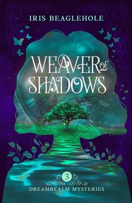 Weaver of Shadows: Dreamrealm Mysteries 3 - Beaglehole, Iris