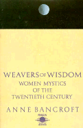 Weavers of Wisdom: Women Mystics of the 20th Century