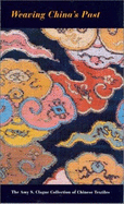 Weaving Chinas Past: The Amy S. Clague Collection of Chinese Textiles