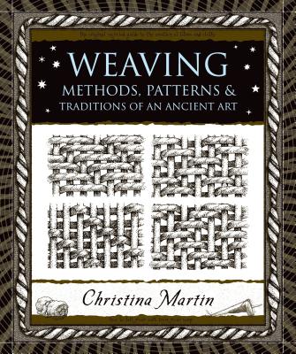 Weaving: Methods, Patterns, and Traditions of the Oldest Art - Martin, Christina