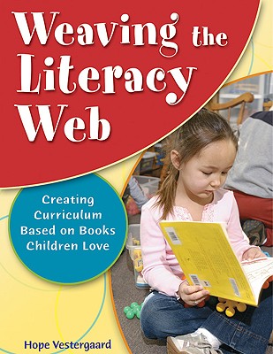 Weaving the Literacy Web: Creating Curriculum Based on Books Children Love - Vestergaard, Hope