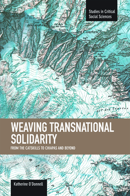 Weaving Transnational Solidarity: From the Catskills to Chiapas and Beyond - O'Donnell, Katherine