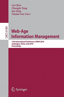 Web-Age Information Management: 11th International Conference, Waim 2010, Jiuzhaigou, China, July 15-17, 2010, Proceedings - Chen, Lei (Editor), and Tang, Changjie (Editor), and Yang, Jun (Editor)