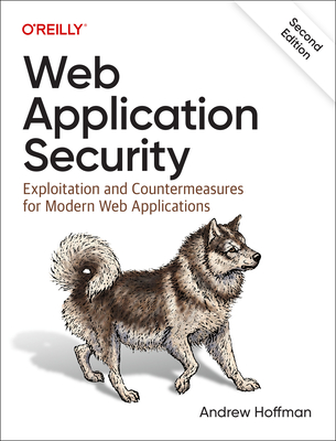 Web Application Security: Exploitation and Countermeasures for Modern Web Applications - Hoffman, Andrew