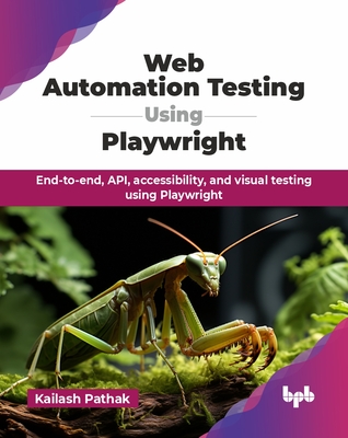 Web Automation Testing Using Playwright: End-to-end, API, accessibility, and visual testing using Playwright (English Edition) - Pathak, Kailash