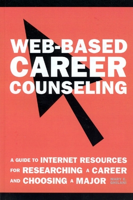 Web-Based Career Counseling: A Guide to Internet Resources for Researching a Career and Choosing a Major - Ghilani, Mary E