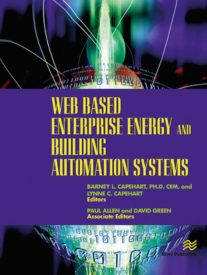 Web Based Enterprise Energy and Building Automation Systems: Design and Installation - Capehart, Barney L, and Capehart, Lynne C