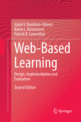 Web-Based Learning: Design, Implementation and Evaluation - Davidson-Shivers, Gayle V, and Rasmussen, Karen L, and Lowenthal, Patrick R