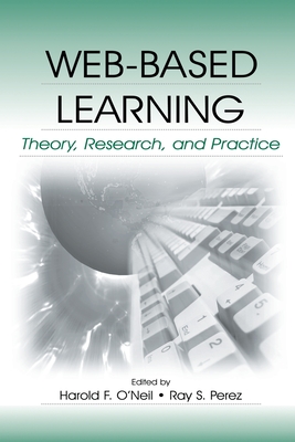 Web-Based Learning: Theory, Research, and Practice - O'Neil, Harold F (Editor), and Perez, Ray S (Editor)