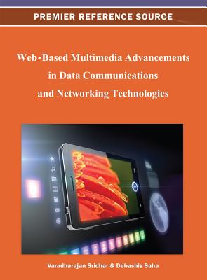 Web-Based Multimedia Advancements in Data Communications and Networking Technologies - Sridhar, Varadharajan (Editor), and Saha, Debashis (Editor)