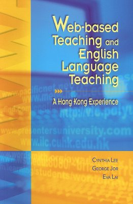 Web-Based Teaching and English Language Teaching: A Hong Kong Experience - Lee, Cynthia, and Jor, George, and Lai, Eva