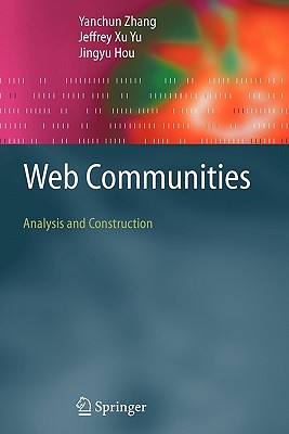 Web Communities: Analysis and Construction - Zhang, Yanchun, and Xu Yu, Jeffrey, and Hou, Jingyu