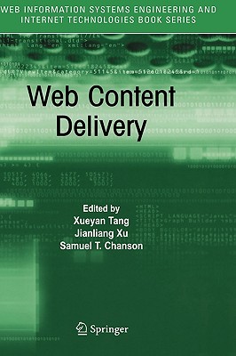 Web Content Delivery - Tang, Xueyan (Editor), and Xu, Jianliang (Editor), and Chanson, Samuel T (Editor)