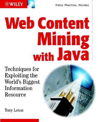 Web Content Mining with Java: Techniques for Exploiting the World Wide Web - Loton, Tony