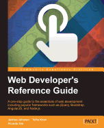 Web Developer's Reference Guide: A one-stop guide to the essentials of web development including popular frameworks such as jQuery, Bootstrap, AngularJS, and Node.js