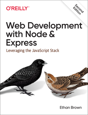 Web Development with Node and Express: Leveraging the JavaScript Stack - Brown, Ethan
