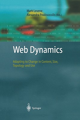 Web Dynamics: Adapting to Change in Content, Size, Topology and Use - Levene, Mark (Editor), and Poulovassilis, Alexandra (Editor)