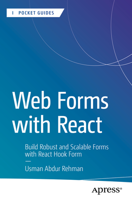 Web Forms with React: Build Robust and Scalable Forms with React Hook Form - Rehman, Usman Abdur