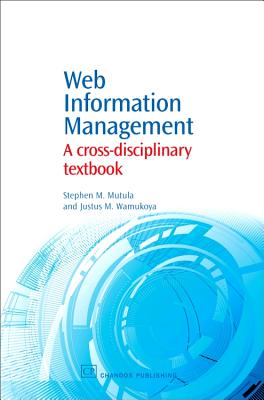 Web Information Management: A Cross-Disciplinary Textbook - Mutula, Stephen, and Wamukoya, Justus