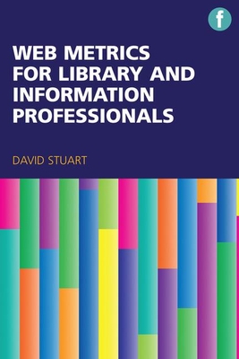 Web Metrics for Library and Information Professionals - Stuart, David