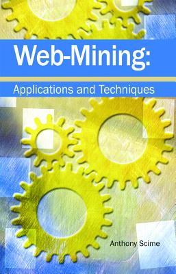 Web Mining: Applications and Techniques - Scime, Anthony (Editor)