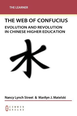 Web of Confucius: Evolution and Revolution in Chinese Higher Education - Lynch Street, Nancy, and Matelski, Marilyn J