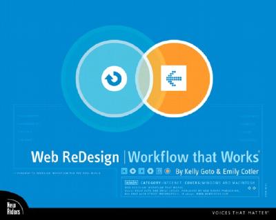 Web Redesign: Workflow That Works: Methodologies and Business Practices for on Time, on Budget Website Development - Goto, Kelly, and Cotler, Emily, and Veen, Jeffrey (Foreword by)