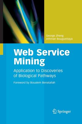 Web Service Mining: Application to Discoveries of Biological Pathways - Zheng, George, and Bouguettaya, Athman