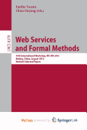 Web Services and Formal Methods: 10th International Workshop, Ws-Fm 2013, Beijing, China, August 2013, Revised Selected Papers - Tuosto, Emilio (Editor), and Chun, Ouyang (Editor)