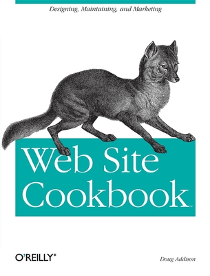 Web Site Cookbook: Solutions & Examples for Building and Administering Your Web Site - Addison, Doug
