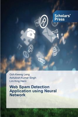 Web Spam Detection Application using Neural Network - Kwang Leng, Goh, and Kumar Singh, Ashutosh, and King Hann, Lim