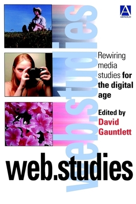 Web.Studies: Rewiring Media Studies for the Digital Age - Gauntlett, David (Editor)