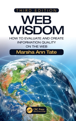 Web Wisdom: How to Evaluate and Create Information Quality on the Web, Third Edition - Tate, Marsha Ann
