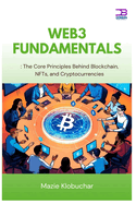 Web3 Fundamentals: The Core Principles Behind Blockchain, NFTs, and Cryptocurrencies