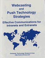 Webcasting and Push Technology Strategies: Effective Communications for Intranets and Extranets