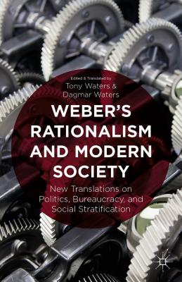 Weber's Rationalism and Modern Society: New Translations on Politics, Bureaucracy, and Social Stratification - Waters, T (Translated by)