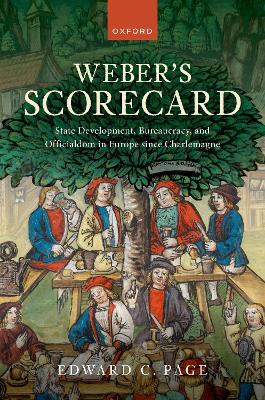 Weber's Scorecard: State Development, Bureaucracy, and Officialdom in Europe since Charlemagne - Page, Edward C.