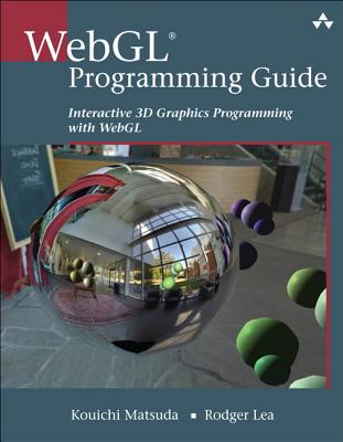 Webgl Programming Guide: Interactive 3D Graphics Programming with Webgl - Matsuda, Kouichi, and Lea, Rodger