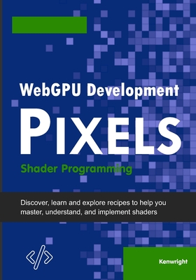 WebGPU Development Pixels: Shader Programming - Kenwright