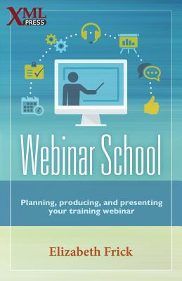 Webinar School: Planning, producing, and presenting your training webinar - Frick, Elizabeth