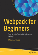 Webpack for Beginners: Your Step-By-Step Guide to Learning Webpack 4