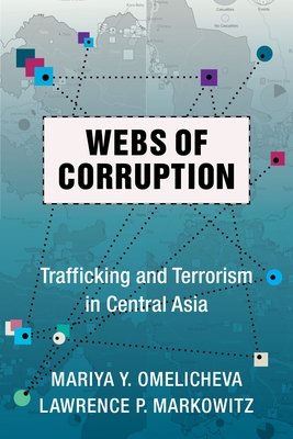 Webs of Corruption: Trafficking and Terrorism in Central Asia - Omelicheva, Mariya, and Markowitz, Lawrence