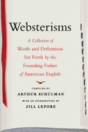 Websterisms: A Collection of Words and Definitions Set Forth by the Founding Father of American English