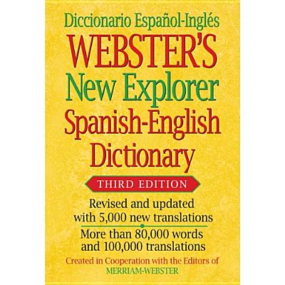 Webster's New Explorer Spanish-English Dictionary, Third Edition - Merriam-Webster
